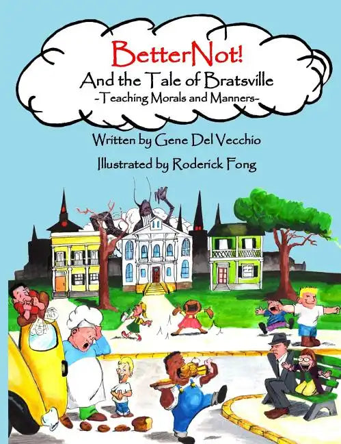 BetterNot! And the Tale of Bratsville: Teaching Morals and Manners - Hardcover