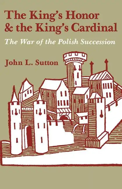 The King's Honor and the King's Cardinal: The War of the Polish Succession - Paperback