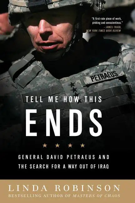 Tell Me How This Ends: General David Petraeus and the Search for a Way Out of Iraq - Paperback