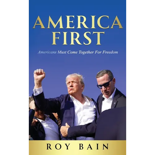 America First: Americans Must Come Together For Freedom - Hardcover