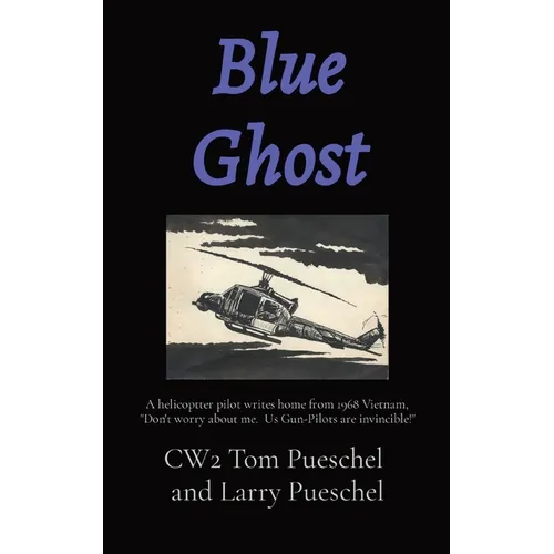 Blue Ghost: A helicoptter pilot writes home from 1968 Vietnam, 