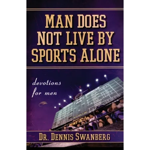 Man Does Not Live by Sports Alone: Devotions for Men
