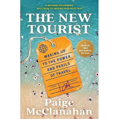 The New Tourist: Waking Up to the Power and Perils of Travel