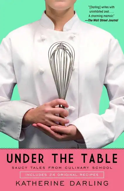 Under the Table: Saucy Tales from Culinary School - Paperback