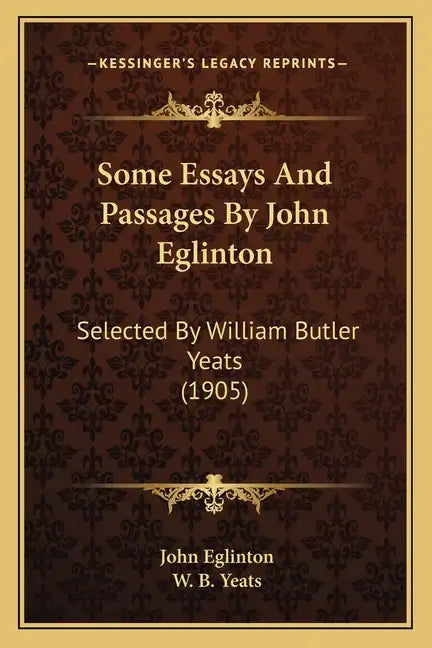 Some Essays and Passages by John Eglinton: Selected by William Butler Yeats (1905) - Paperback