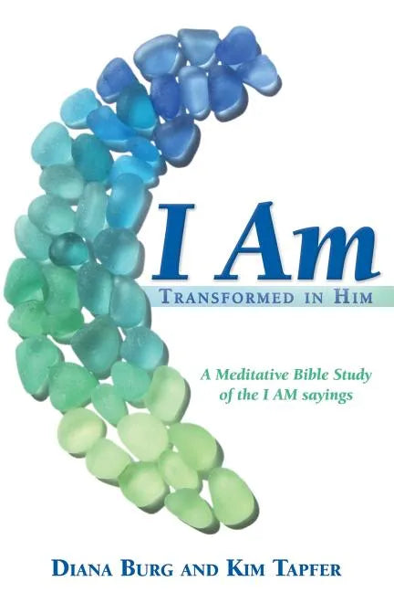 I Am: Transformed in Him: A Meditative Bible Study (All 12 Studies in One Volume) - Paperback
