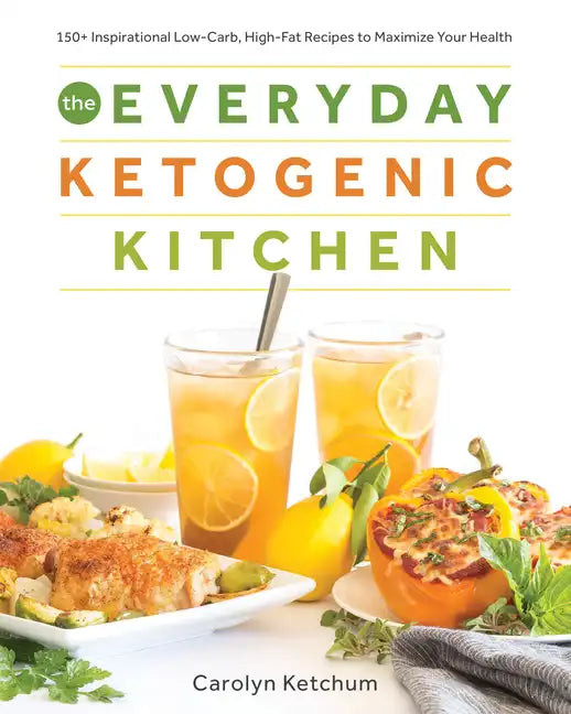The Everyday Ketogenic Kitchen: 150+ Inspirational Low-Carb, High-Fat Recipes to Maximize Your Health - Paperback