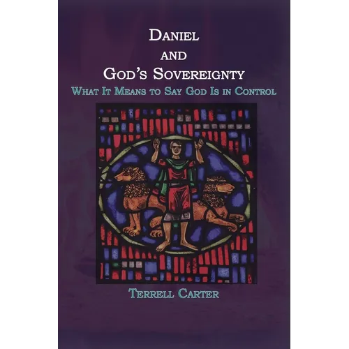 Daniel and God's Sovereignty: What It Means to Say God Is in Control - Paperback