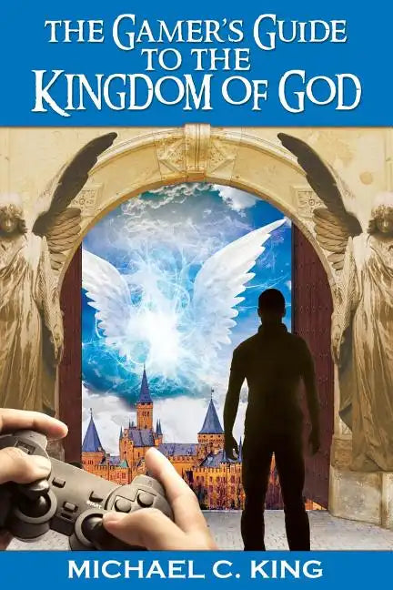 The Gamer's Guide to the Kingdom of God - Paperback