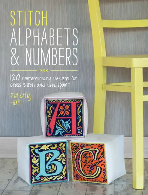 Stitch Alphabets & Numbers: 120 Contemporary Designs for Cross Stitch and Needlepoint - Paperback