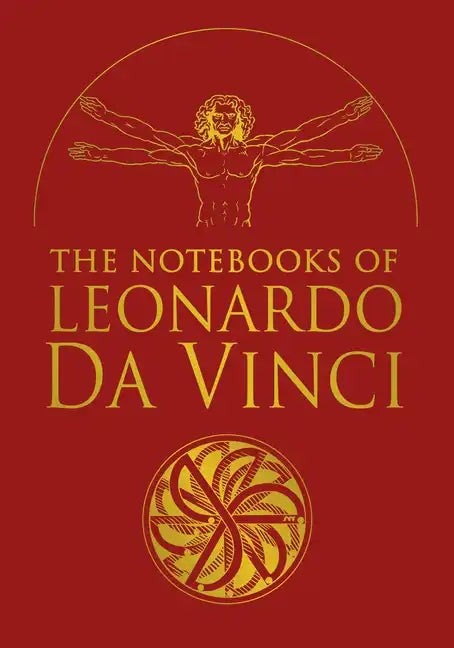 The Notebooks of Leonardo Da Vinci: Selected Extracts from the Writings of the Renaissance Genius - Hardcover