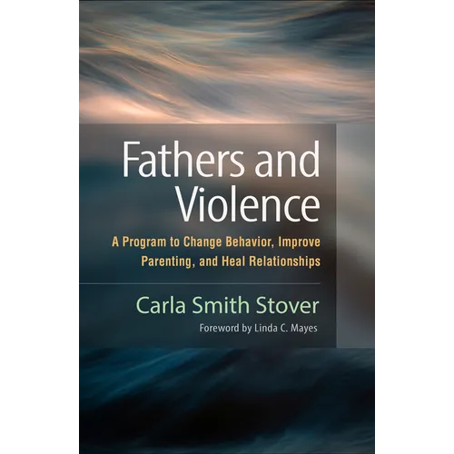 Fathers and Violence: A Program to Change Behavior, Improve Parenting, and Heal Relationships - Paperback