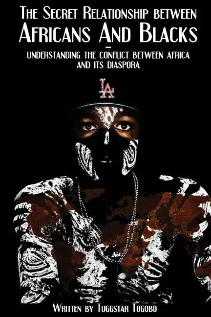 The Secret Relationship between Africans and Blacks: A look into the fractured relationship between continental Africans & African-Caribbeans, African - Paperback