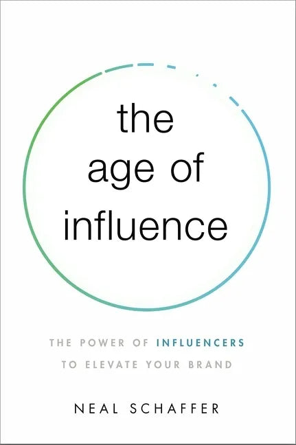 The Age of Influence: The Power of Influencers to Elevate Your Brand - Paperback