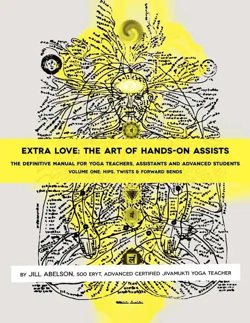Extra Love: The Art of Hands-On Assists - The Definitive Manual for Yoga Teachers, Assistants and Advanced Students, Volume One - Paperback