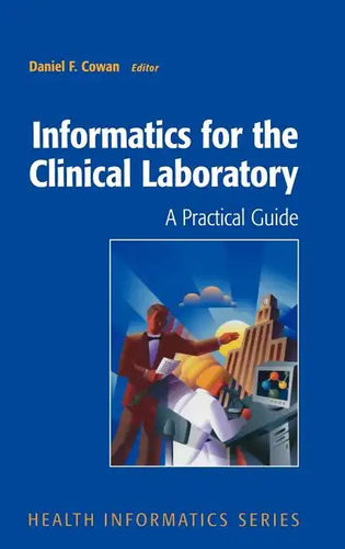 Informatics for the Clinical Laboratory: A Practical Guide for the Pathologist - Hardcover