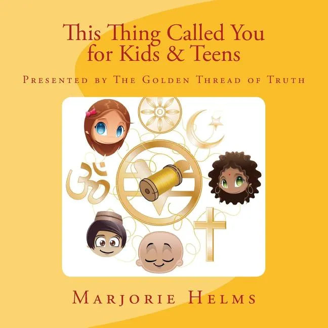 'This Thing Called You' for Kids & Teens: Presented by The Golden Thread of Truth - Paperback