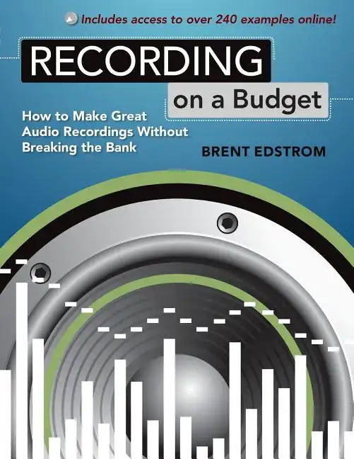 Recording on a Budget: How to Make Great Audio Recordings Without Breaking the Bank - Paperback