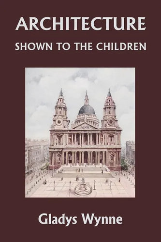 Architecture Shown to the Children (Yesterday's Classics) - Paperback
