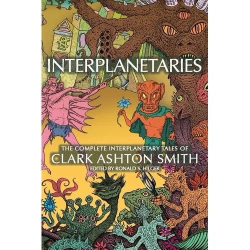 Interplanetaries: The Complete Interplanetary Tales of Clark Ashton Smith - Paperback