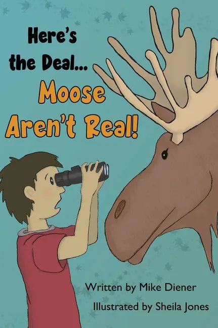 Here's the Deal Moose Aren't Real - Hardcover