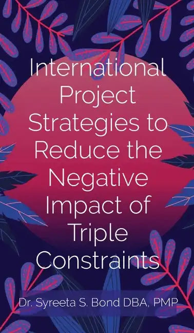 International Project Strategies to Reduce the Negative Impact of Triple Constraints - Hardcover