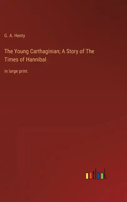 The Young Carthaginian; A Story of The Times of Hannibal: in large print - Hardcover