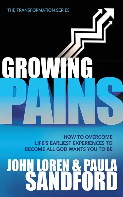 Growing Pains: How to Overcome Life's Earliest Experiences to Become All God Wants You to Be - Hardcover