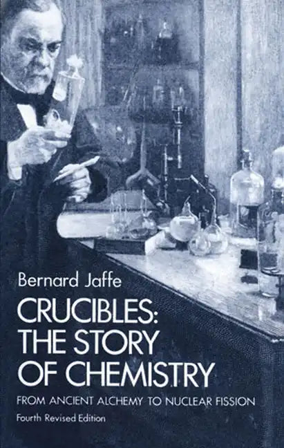 Crucibles: The Story of Chemistry from Ancient Alchemy to Nuclear Fission - Paperback