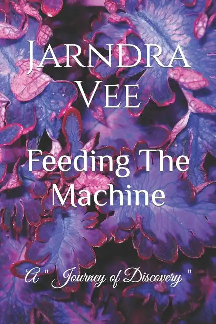 Feeding The Machine: A Journey of Self Discovery - Paperback