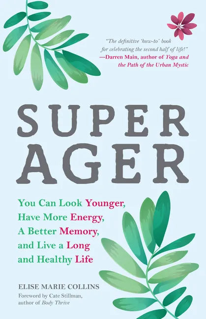 Super Ager: You Can Look Younger, Have More Energy, a Better Memory, and Live a Long and Healthy Life (Aging Healthy, Staying Young) - Paperback