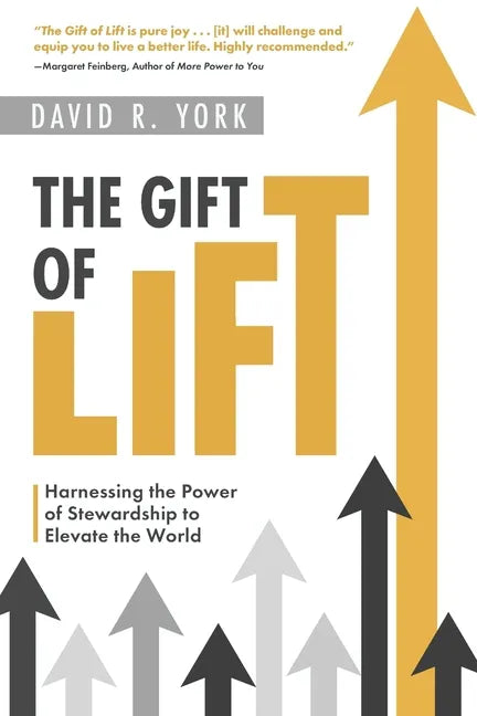 The Gift of Lift: Harnessing the Power of Stewardship to Elevate the World - Paperback