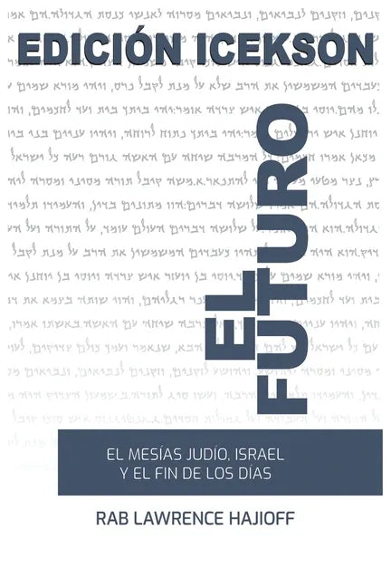 El Futuro: El Mesias judio, Israel y el Fin de los Dias. - Paperback