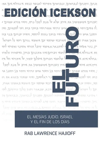 El Futuro: El Mesias judio, Israel y el Fin de los Dias. - Paperback