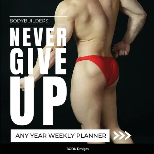 Bodybuilders Never Give Up: Any year weekly planner - Paperback