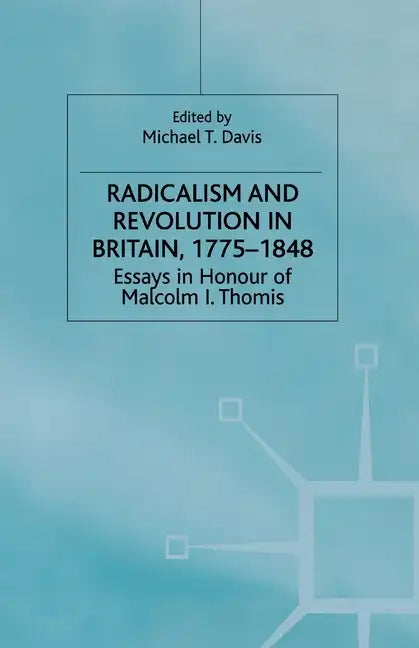 Radicalism and Revolution in Britain 1775-1848: Essays in Honour of Malcolm I. Thomis - Paperback