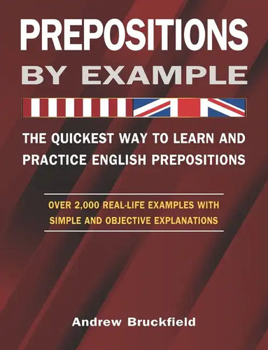 Prepositions by Example - The Quickest Way to Learn and Practice English Prepositions - Paperback