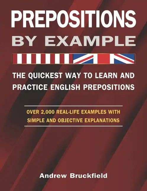 Prepositions by Example - The Quickest Way to Learn and Practice English Prepositions - Paperback