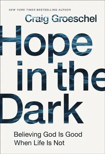 Hope in the Dark: Believing God Is Good When Life Is Not - Hardcover