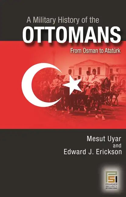 A Military History of the Ottomans: From Osman to Ataturk - Hardcover