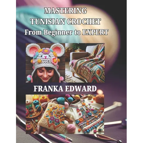 Mastering Tunisian Crochet: From Beginner to Expert - Paperback