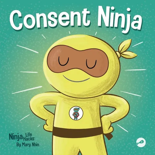 Consent Ninja: A Children's Picture Book about Safety, Boundaries, and Consent - Paperback