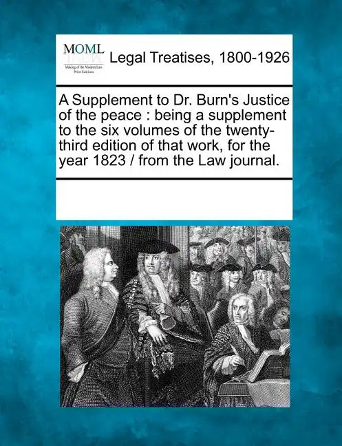 A Supplement to Dr. Burn's Justice of the Peace: Being a Supplement to the Six Volumes of the Twenty-Third Edition of That Work, for the Year 1823 / F - Paperback