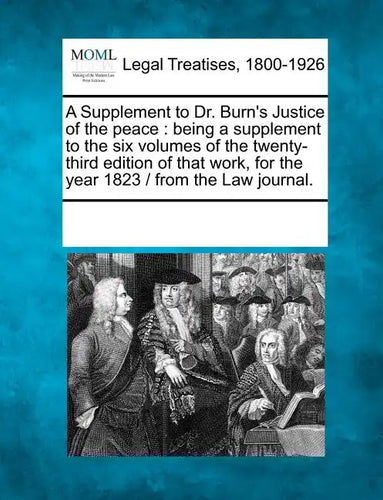 A Supplement to Dr. Burn's Justice of the Peace: Being a Supplement to the Six Volumes of the Twenty-Third Edition of That Work, for the Year 1823 / F - Paperback