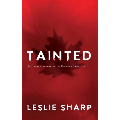 Tainted: My Personal Account of the Canadian Blood Disaster - Hardcover