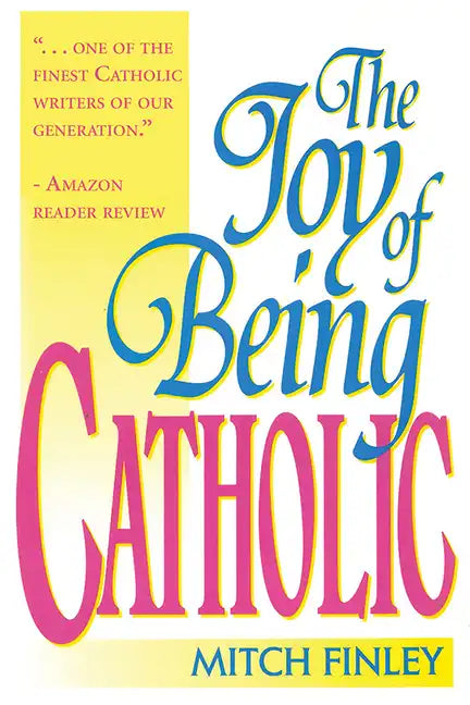 The Joy of Being Catholic - Hardcover