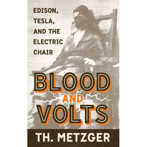 Blood and Volts: Edison, Tesla, and the Electric Chair - Paperback