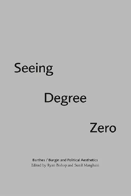 Seeing Degree Zero: Barthes/Burgin and Political Aesthetics - Paperback