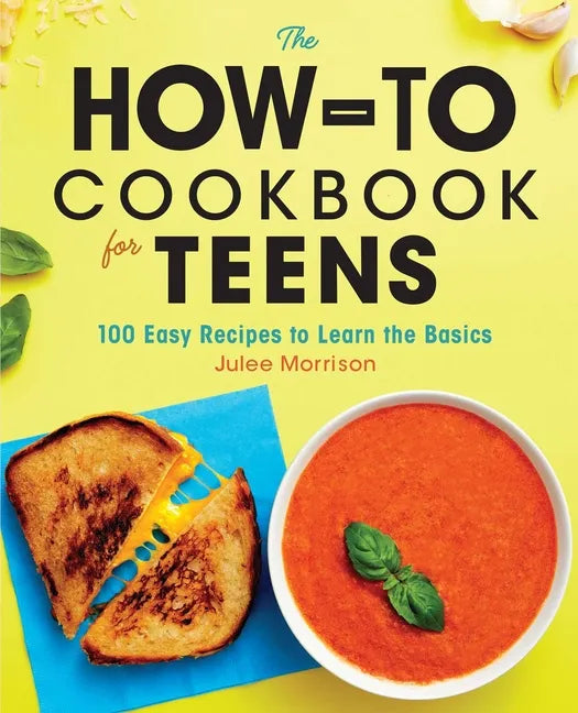 The How-To Cookbook for Teens: 100 Easy Recipes to Learn the Basics - Paperback