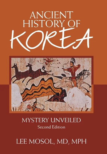 Ancient History of Korea: Mystery Unveiled. Second Edition - Hardcover